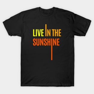 live in the sunshine T-Shirt
